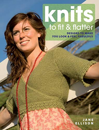 Knits to Fit and Flatter: Designs to Make You Look and Feel Fabulous